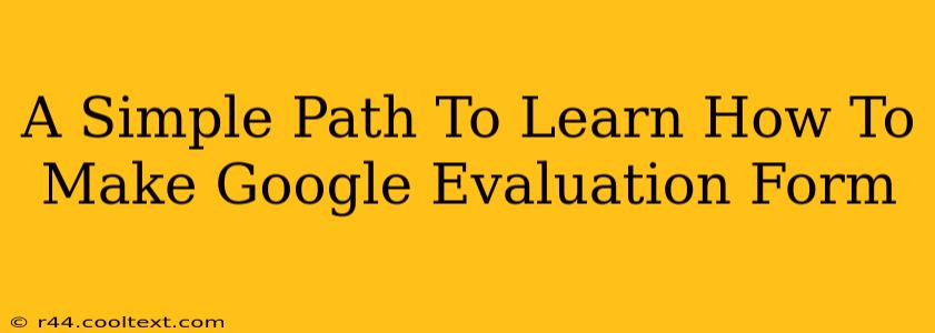 A Simple Path To Learn How To Make Google Evaluation Form