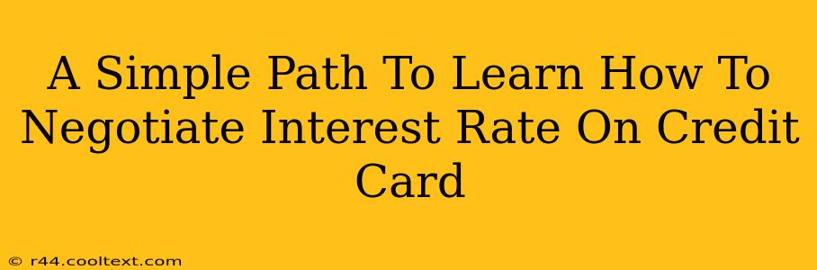 A Simple Path To Learn How To Negotiate Interest Rate On Credit Card