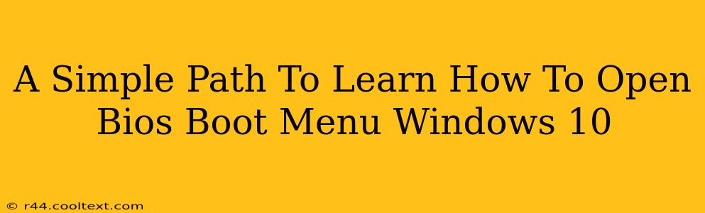 A Simple Path To Learn How To Open Bios Boot Menu Windows 10