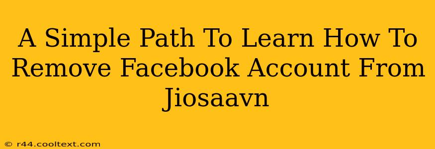 A Simple Path To Learn How To Remove Facebook Account From Jiosaavn