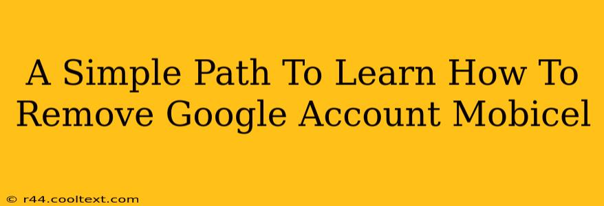 A Simple Path To Learn How To Remove Google Account Mobicel