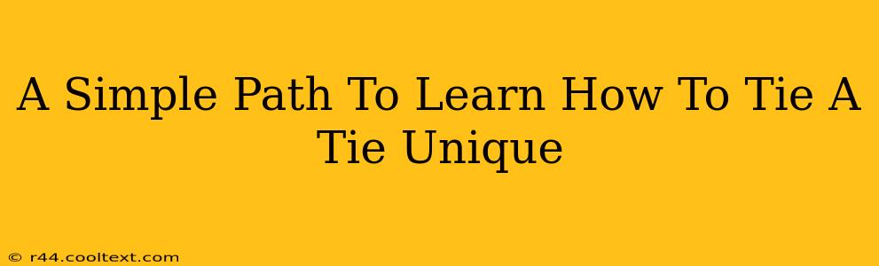 A Simple Path To Learn How To Tie A Tie Unique