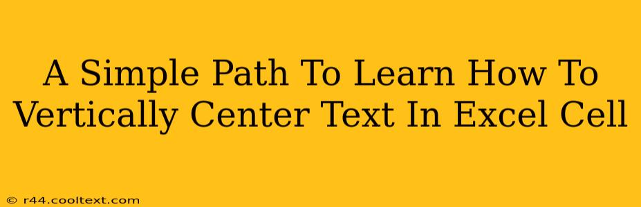 A Simple Path To Learn How To Vertically Center Text In Excel Cell