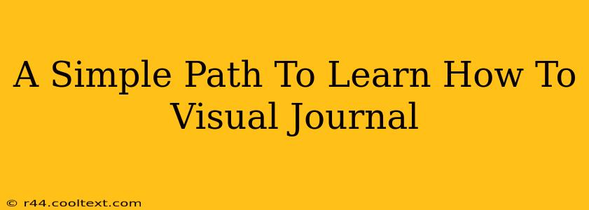 A Simple Path To Learn How To Visual Journal