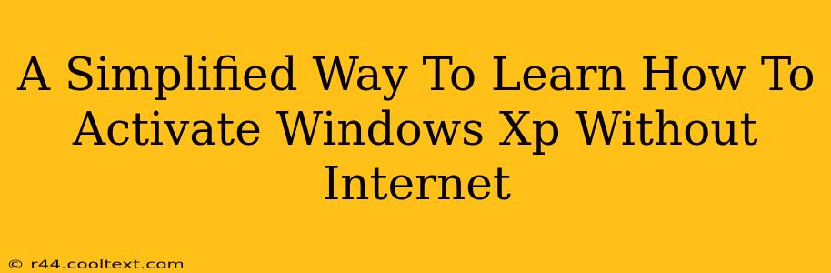 A Simplified Way To Learn How To Activate Windows Xp Without Internet