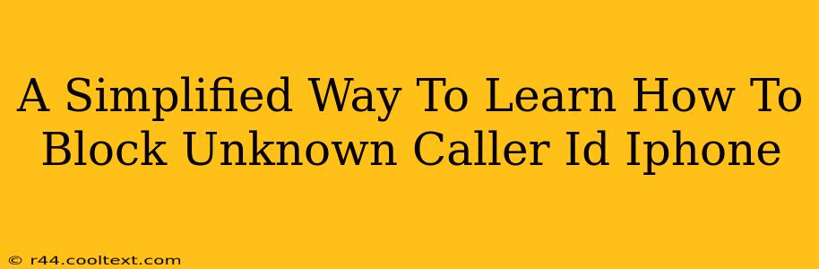 A Simplified Way To Learn How To Block Unknown Caller Id Iphone