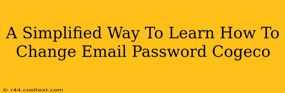 A Simplified Way To Learn How To Change Email Password Cogeco