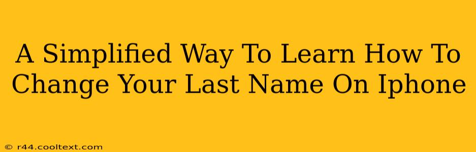 A Simplified Way To Learn How To Change Your Last Name On Iphone