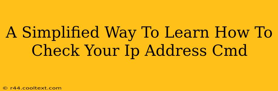 A Simplified Way To Learn How To Check Your Ip Address Cmd