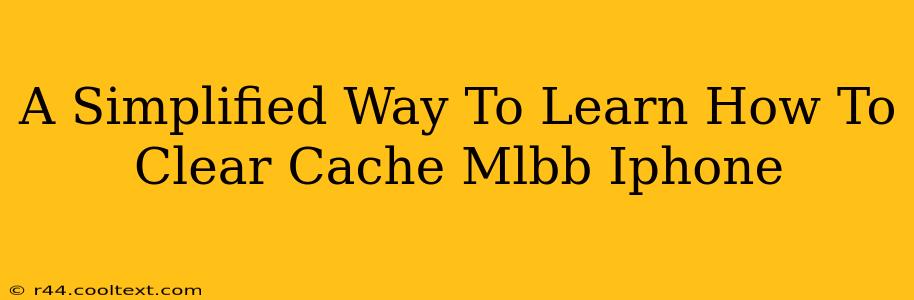 A Simplified Way To Learn How To Clear Cache Mlbb Iphone