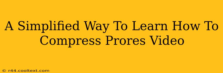 A Simplified Way To Learn How To Compress Prores Video