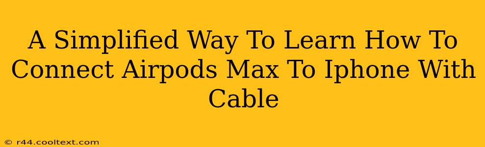 A Simplified Way To Learn How To Connect Airpods Max To Iphone With Cable