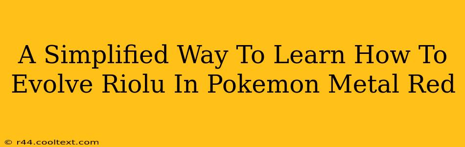 A Simplified Way To Learn How To Evolve Riolu In Pokemon Metal Red