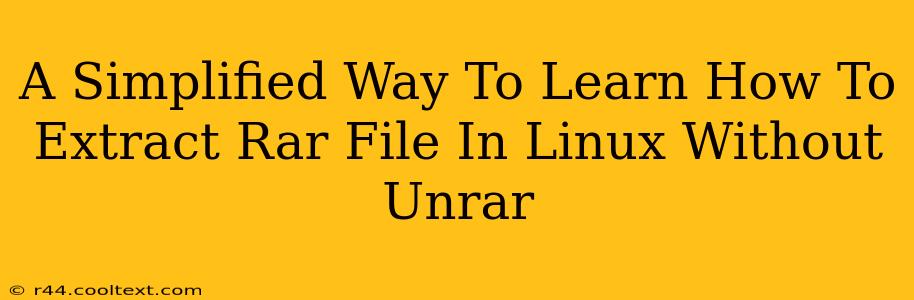 A Simplified Way To Learn How To Extract Rar File In Linux Without Unrar