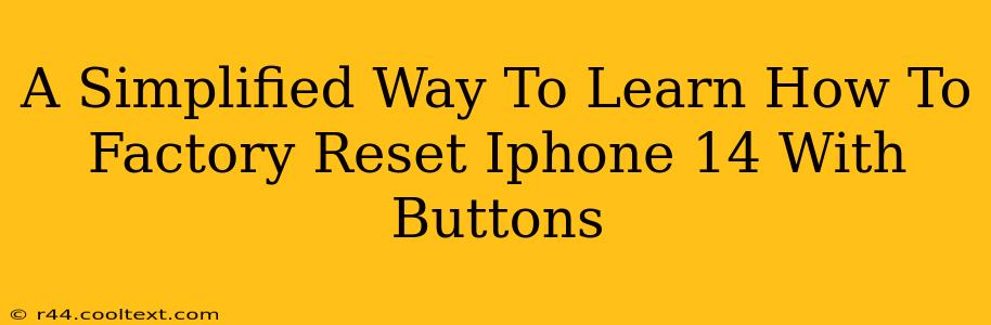 A Simplified Way To Learn How To Factory Reset Iphone 14 With Buttons