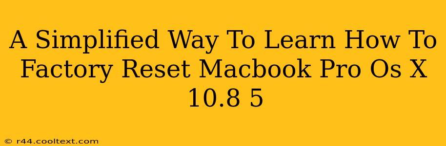 A Simplified Way To Learn How To Factory Reset Macbook Pro Os X 10.8 5