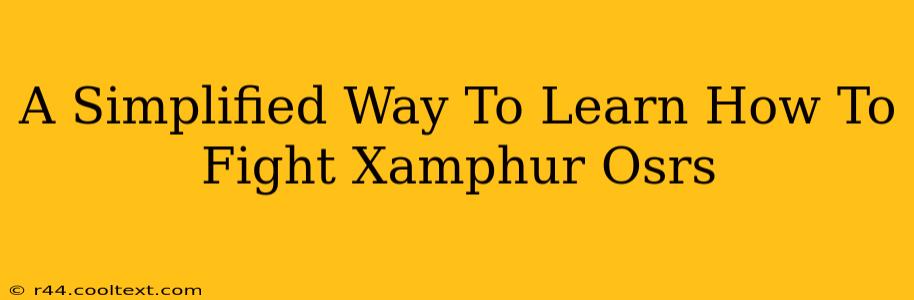 A Simplified Way To Learn How To Fight Xamphur Osrs