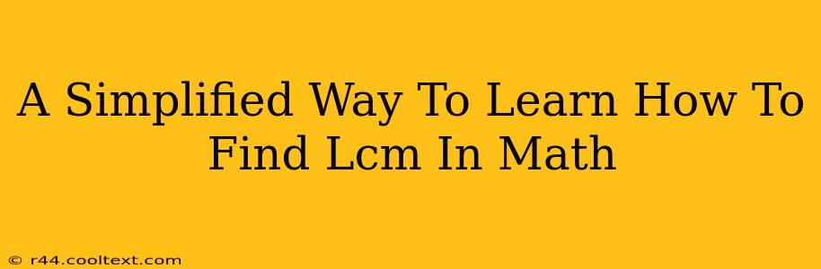 A Simplified Way To Learn How To Find Lcm In Math