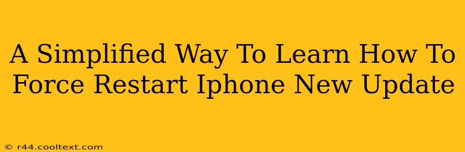 A Simplified Way To Learn How To Force Restart Iphone New Update