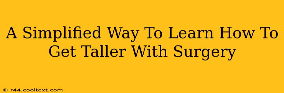 A Simplified Way To Learn How To Get Taller With Surgery