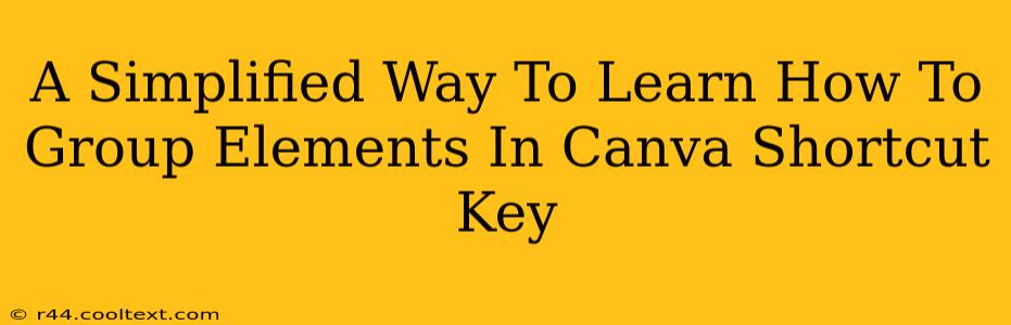 A Simplified Way To Learn How To Group Elements In Canva Shortcut Key