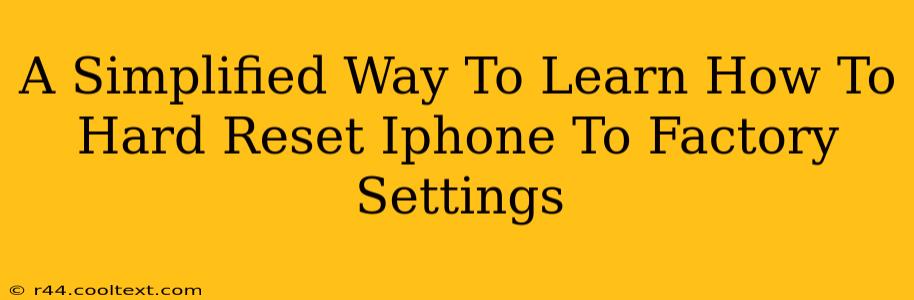 A Simplified Way To Learn How To Hard Reset Iphone To Factory Settings