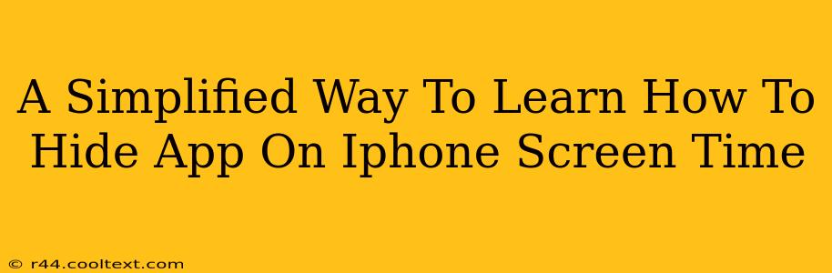 A Simplified Way To Learn How To Hide App On Iphone Screen Time