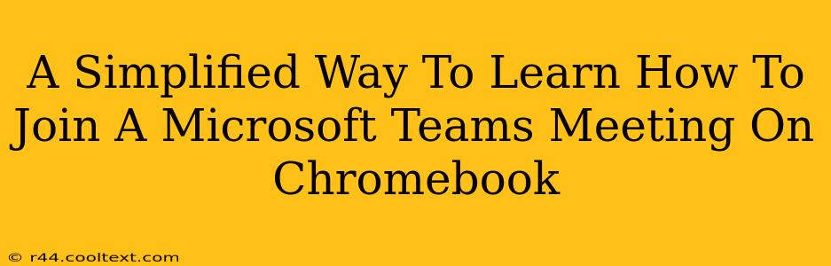 A Simplified Way To Learn How To Join A Microsoft Teams Meeting On Chromebook