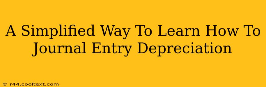 A Simplified Way To Learn How To Journal Entry Depreciation