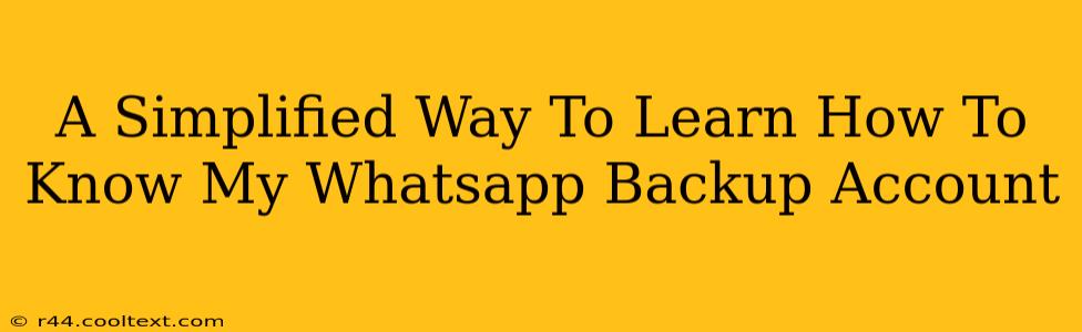 A Simplified Way To Learn How To Know My Whatsapp Backup Account