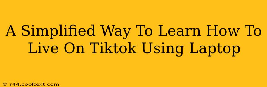 A Simplified Way To Learn How To Live On Tiktok Using Laptop