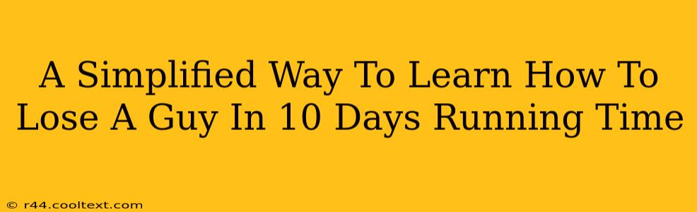 A Simplified Way To Learn How To Lose A Guy In 10 Days Running Time