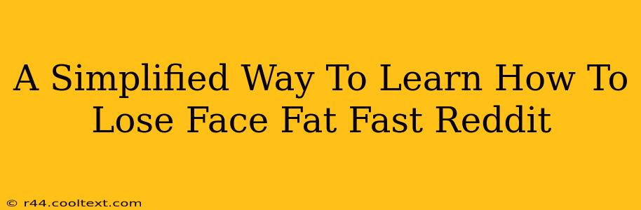 A Simplified Way To Learn How To Lose Face Fat Fast Reddit