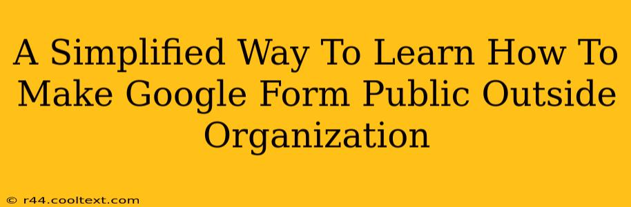 A Simplified Way To Learn How To Make Google Form Public Outside Organization