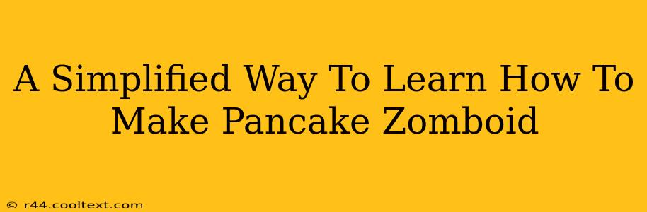 A Simplified Way To Learn How To Make Pancake Zomboid