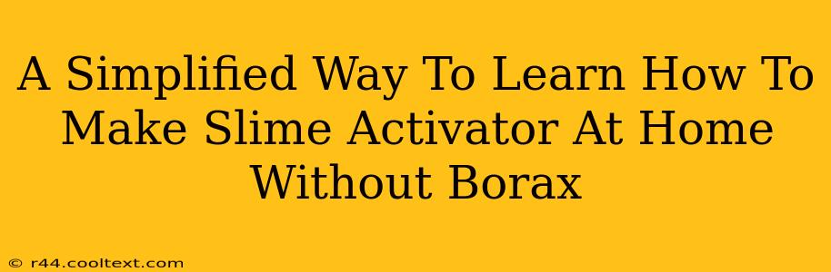 A Simplified Way To Learn How To Make Slime Activator At Home Without Borax