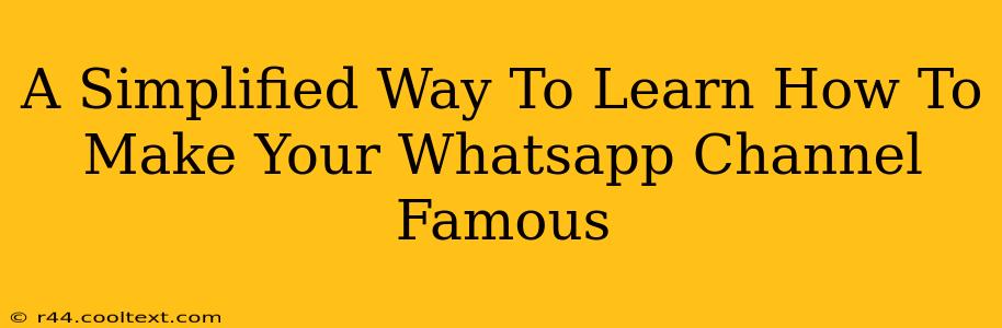 A Simplified Way To Learn How To Make Your Whatsapp Channel Famous