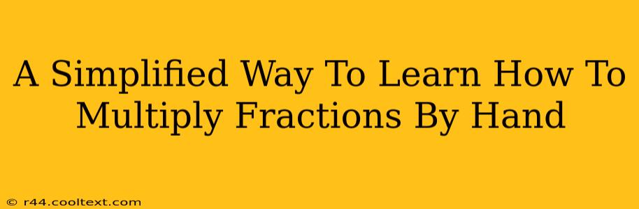 A Simplified Way To Learn How To Multiply Fractions By Hand