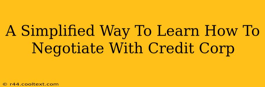 A Simplified Way To Learn How To Negotiate With Credit Corp