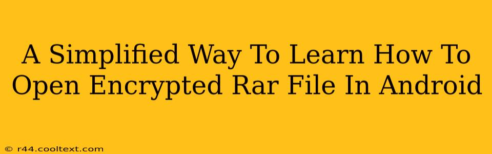 A Simplified Way To Learn How To Open Encrypted Rar File In Android