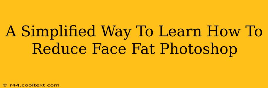 A Simplified Way To Learn How To Reduce Face Fat Photoshop