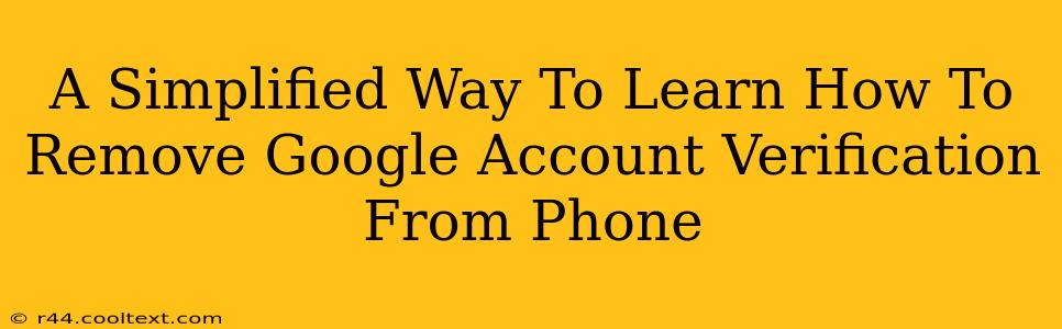 A Simplified Way To Learn How To Remove Google Account Verification From Phone