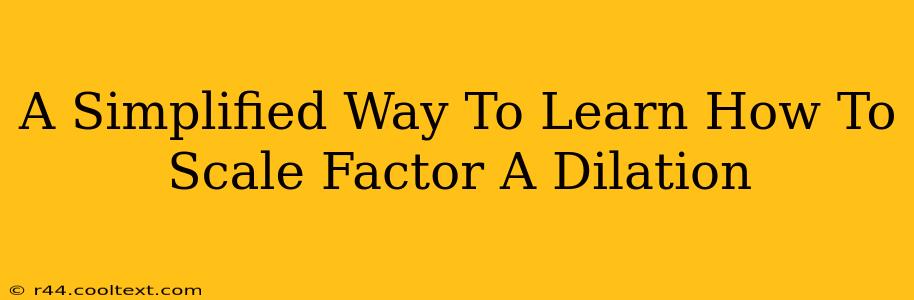 A Simplified Way To Learn How To Scale Factor A Dilation