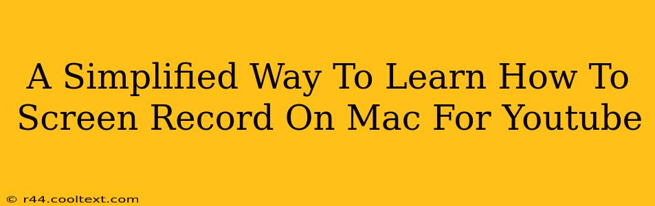 A Simplified Way To Learn How To Screen Record On Mac For Youtube