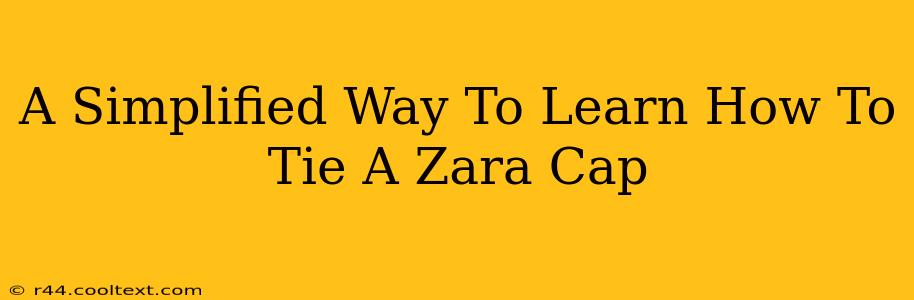 A Simplified Way To Learn How To Tie A Zara Cap