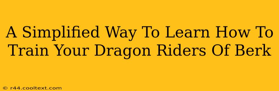 A Simplified Way To Learn How To Train Your Dragon Riders Of Berk