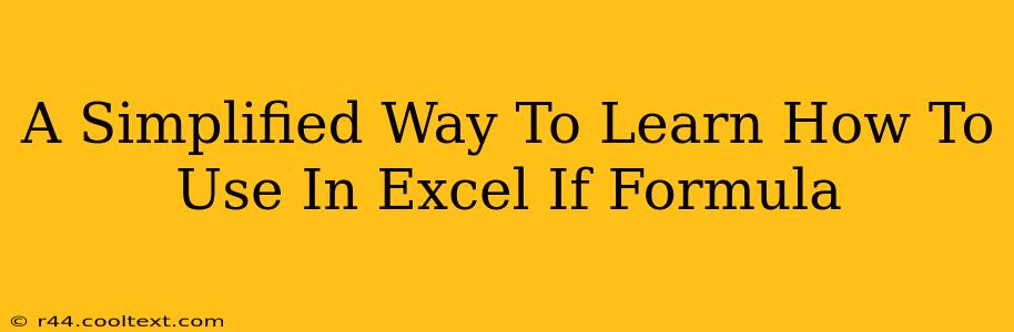 A Simplified Way To Learn How To Use In Excel If Formula