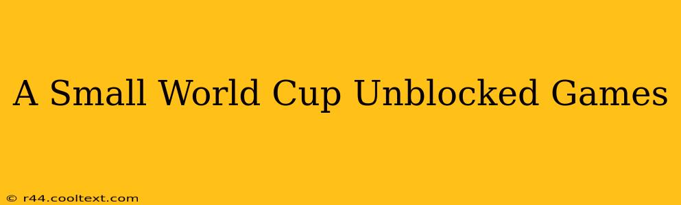 A Small World Cup Unblocked Games