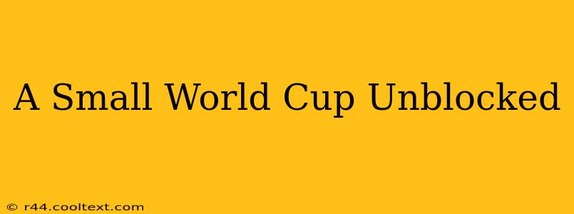 A Small World Cup Unblocked