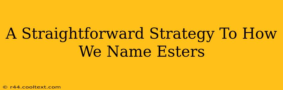 A Straightforward Strategy To How We Name Esters